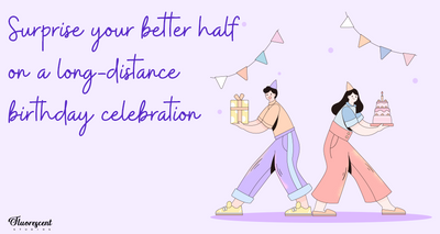 Surprise your better half on a long-distance birthday celebration
